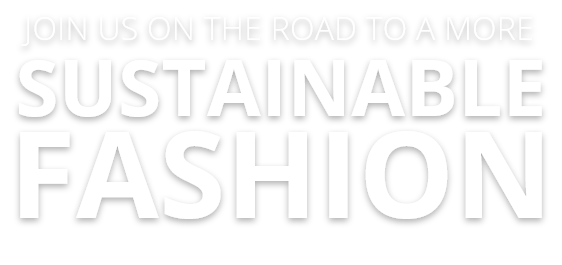 join us on the road to a more sustainable fashion